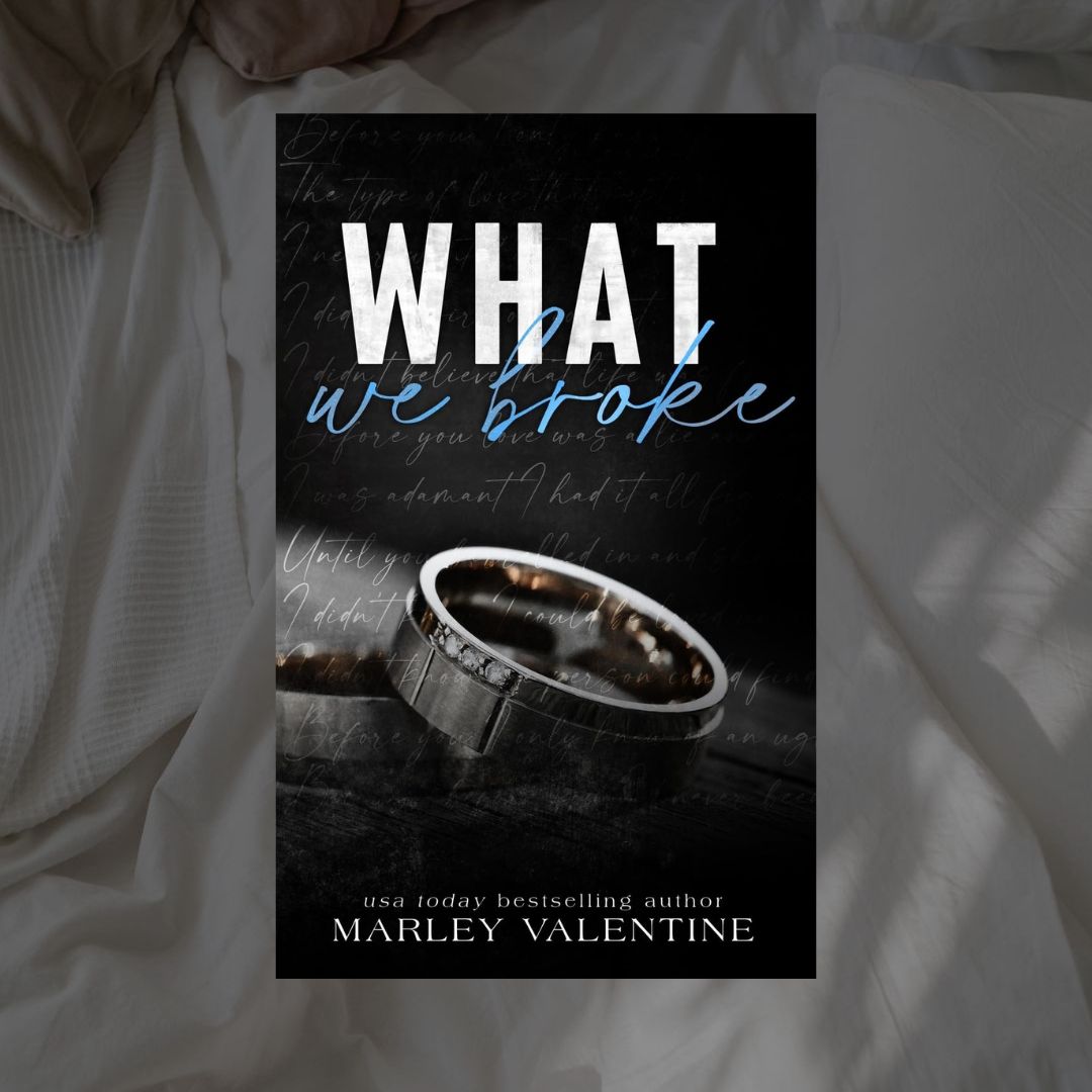 What We Broke by Marley Valentine