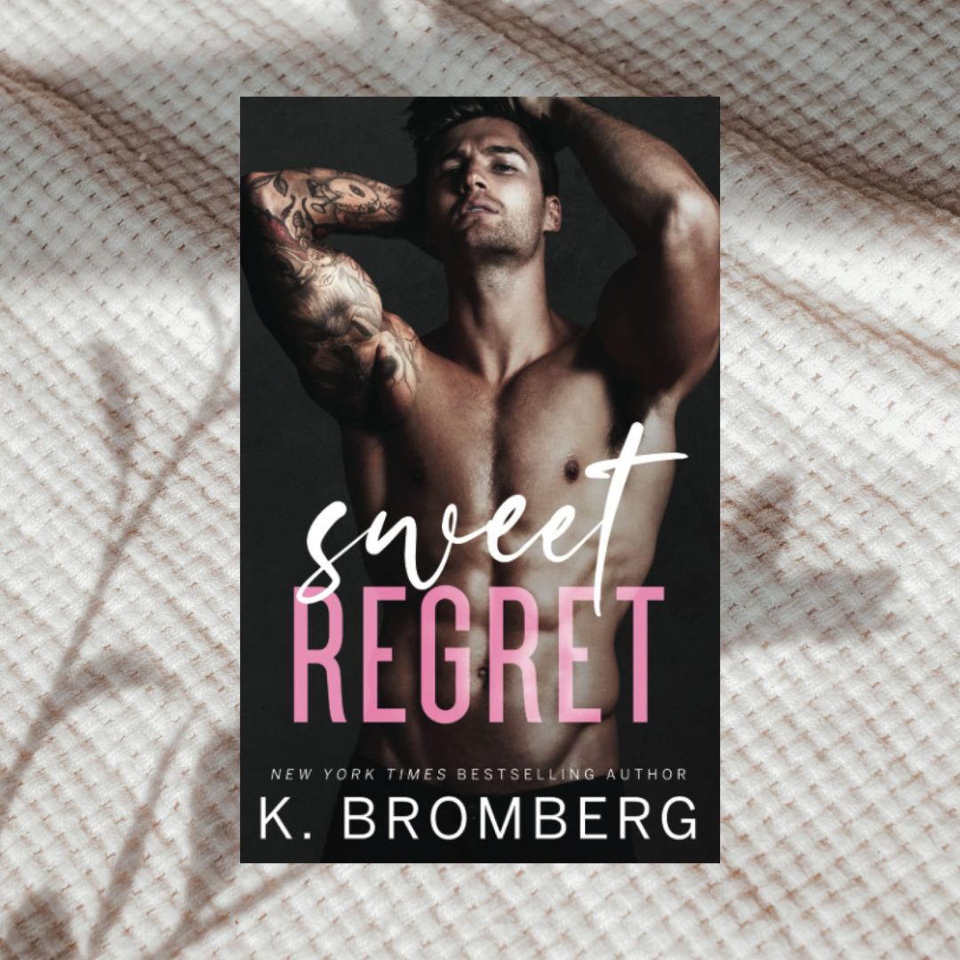 Sweet Regret by K. Bromberg